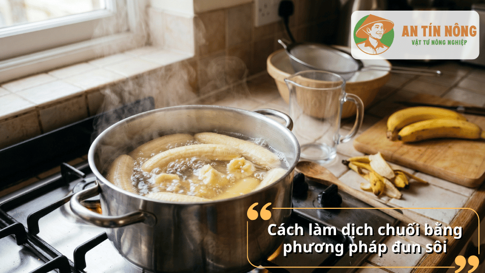 Cách làm dịch chuối bằng phương pháp đun sôi giúp tiết kiệm thời gian và dễ sử dụng.